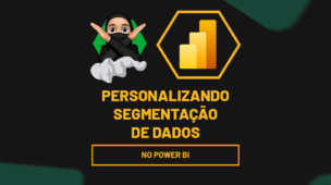 Personalizando Segmentação de dados no Power BI