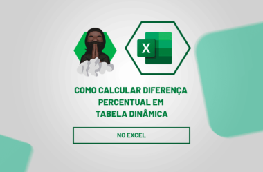 Diferença Percentual em Tabela Dinâmica: Como Calcular?