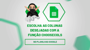 Escolha as colunas desejadas com a função CHOOSECOLS no Planilhas Google