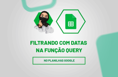 Função QUERY no Planilhas Google: Filtrar Datas