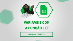 Variáveis com a função LET no google sheets