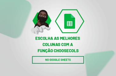 Função CHOOSECOLS no Google Sheets: Escolha as Melhores Colunas