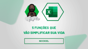 5 Funções do Excel que vão simplificar sua vida