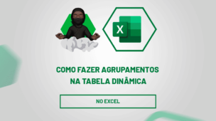 Como fazer agrupamentos na tabela dinâmica no excel