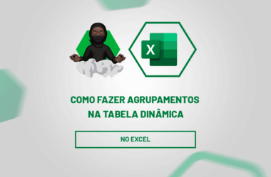 Como Fazer Agrupamentos na Tabela Dinâmica no Excel