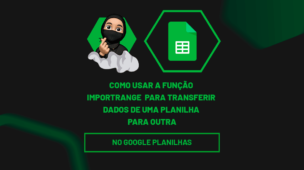 Como usar a função IMPORTRANGE no Planilhas Google para transferir dados de uma planilha para outra