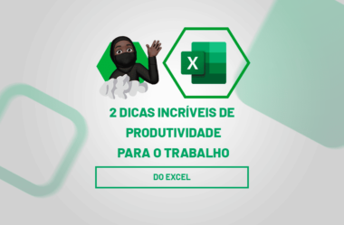 2 Dicas de Produtividade no Excel para o Trabalho