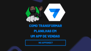 Como Transformar Planilhas em um App de Vendas no AppSheet