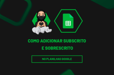 Adicionar Subscrito e Sobrescrito no Planilhas Google