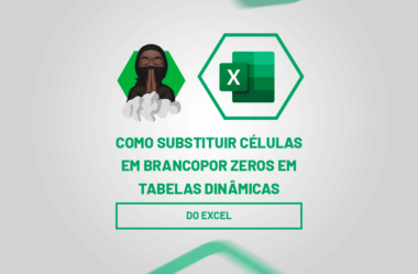 Substituir Células em Branco por Zeros em Tabelas Dinâmicas do Excel