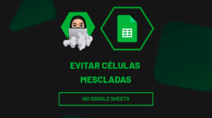 Evitar células mescladas no Google Sheets