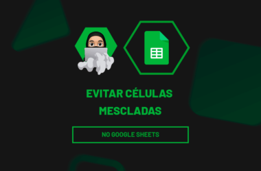 Evitar Células Mescladas no Google Sheets