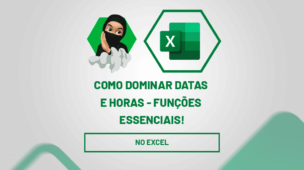 Como Dominar Datas e Horas no Excel - Funções Essenciais