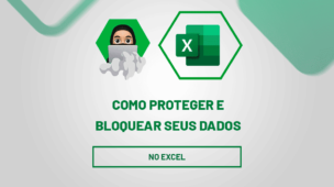 Como Proteger e Bloquear seus Dados no Excel