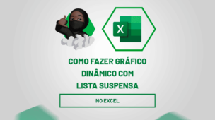 Como fazer gráfico dinâmico com lista suspensa no Excel