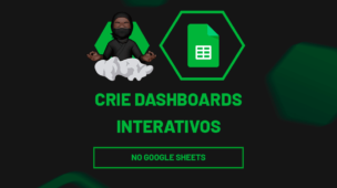 Crie Dashboards Interativos no Google Sheets