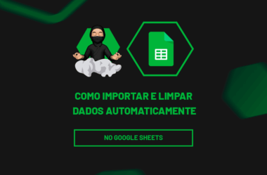 Importar e Limpar Dados do Google Sheets Automaticamente