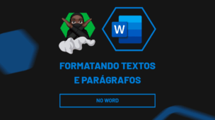 Formatando Textos e Parágrafos no Word