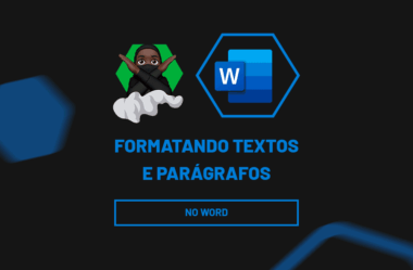 Formatando Textos e Parágrafos no Word