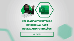Utilizando Formatação Condicional para Destacar Informações no excel