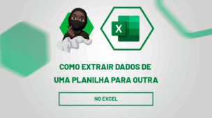 Como Extrair dados de uma planilha para outra no excel