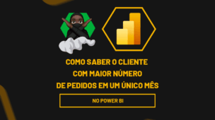 Como Saber o Cliente com maior número de pedidos em um único mês no Power BI