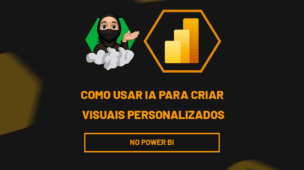 Como Usar IA para criar visuais personalizados do Power BI