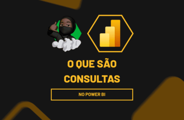 Você sabe o que são Consultas no Power BI?