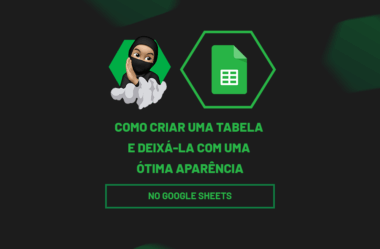 Como Criar uma Tabela no Planilhas Google e Deixá-la Com uma Ótima Aparência
