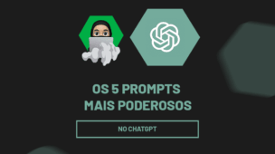 Os 5 Prompts do ChatGPT MAIS PODEROSOS!