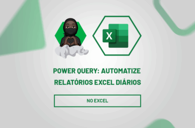 Power Query: automatize relatórios diários no Excel