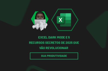 Excel Dark Mode e 5 Recursos Secretos de 2025 Que Vão Revolucionar Sua Produtividade