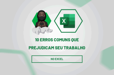 10 Erros Comuns no Excel que Prejudicam seu Trabalho