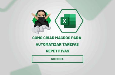 Como Criar Macros no Excel para Automatizar Tarefas Repetitivas