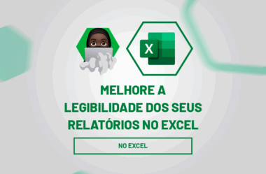 Melhore a Legibilidade dos Seus Relatórios no Excel